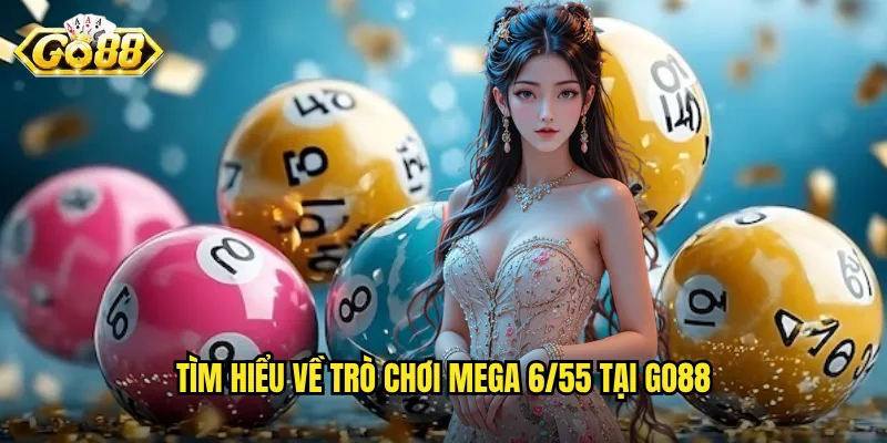 Tìm hiểu về trò chơi Mega 6/55 tại Go88